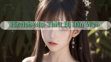 hitclub mọi thiết bị bản web