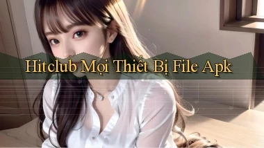 hitclub mọi thiết bị file apk