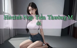hitclub  nạp tiền thưởng mới