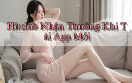 hitclub  nhận thưởng khi tải app mới