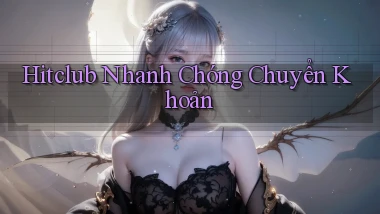 hitclub nhanh chóng chuyển khoản