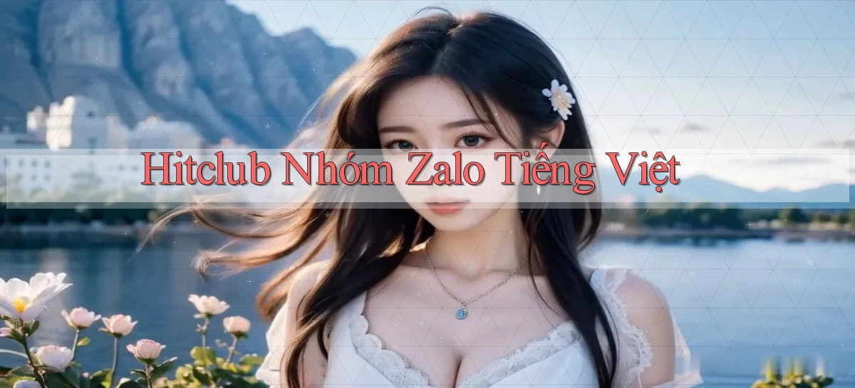 hitclub nhóm zalo tiếng việt