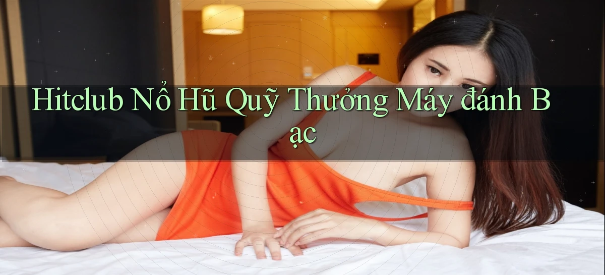 hitclub   Website Game Mới   Link Đáng Tin
