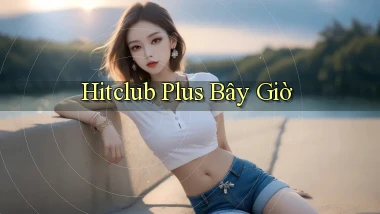 hitclub plus bây giờ