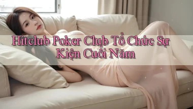 hitclub  poker club tổ chức sự kiện cuối năm