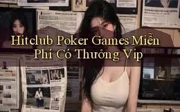 hitclub  poker games miễn phí có thưởng vip