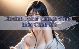 hitclub  poker games với nhiều cảnh sắc