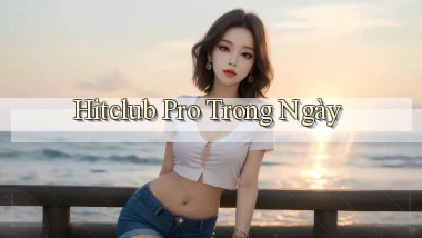 hitclub pro trong ngày