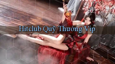 hitclub  quỹ thưởng vip