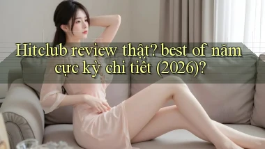 Hitclub review thật best of năm cực kỳ chi tiết (2026)