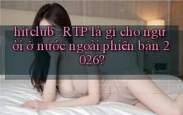 hitclub RTP là gì cho người ở nước ngoài phiên bản 2026