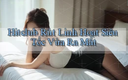 hitclub rút linh hoạt siêu tốc vừa ra mắt