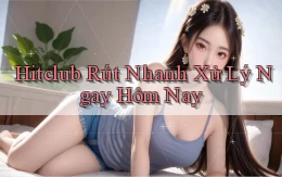 hitclub rút nhanh xử lý ngay hôm nay
