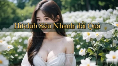 hitclub siêu nhanh đổi quà