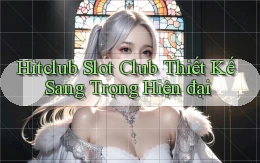 hitclub  slot club thiết kế sang trọng hiện đại