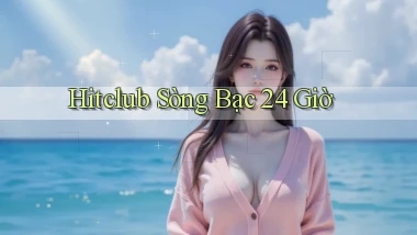 hitclub sòng bạc 24 giờ