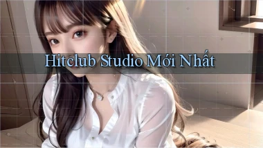 hitclub studio mới nhất