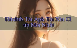 hitclub  tải apk tài xỉu club mới nhất