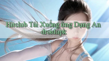 hitclub Tải xuống ứng dụng Android.apk