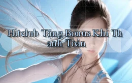 hitclub  tặng bonus khi thanh toán