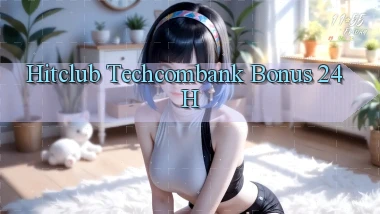 hitclub techcombank bonus 24h