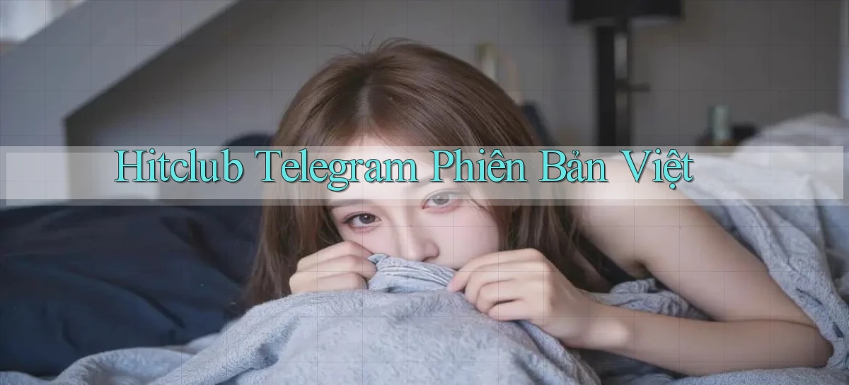 hitclub telegram phiên bản việt