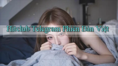hitclub telegram phiên bản việt