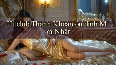 hitclub thanh khoản ổn định mới nhất