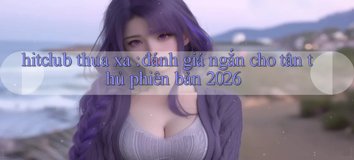 hitclub   Website Game Mới   Link Đáng Tin