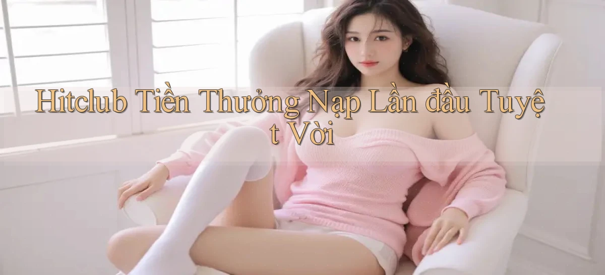 hitclub   Website Game Mới   Link Đáng Tin