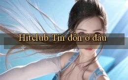 hitclub tin đồn ở đâu