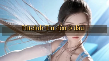 hitclub tin đồn ở đâu
