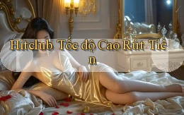 hitclub tốc độ cao rút tiền