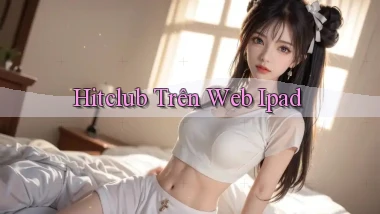 hitclub trên web ipad