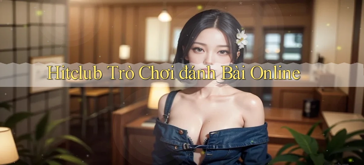 hitclub  trò chơi đánh bài online