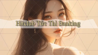 hitclub tức thì banking