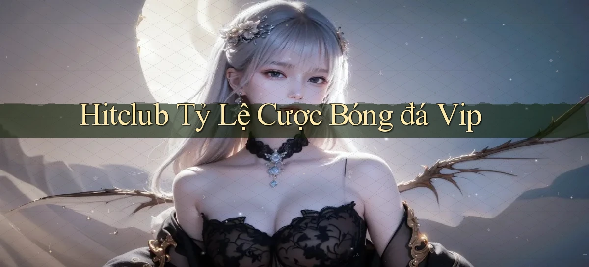 hitclub  tỷ lệ cược bóng đá vip