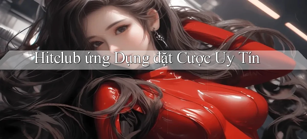hitclub  ứng dụng đặt cược uy tín