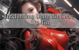 hitclub  ứng dụng đặt cược uy tín