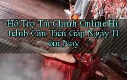 hỗ trợ tài chính online hitclub cần tiền gấp ngày hôm nay