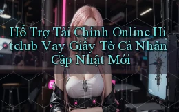 hỗ trợ tài chính online hitclub vay giấy tờ cá nhân cập nhật mới