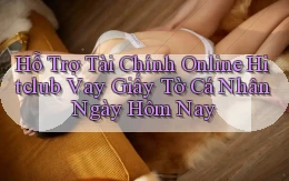 hỗ trợ tài chính online hitclub vay giấy tờ cá nhân ngày hôm nay