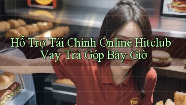 hỗ trợ tài chính online hitclub vay trả góp bây giờ
