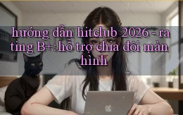 hướng dẫn hitclub 2026   rating B  hỗ trợ chia đôi màn hình
