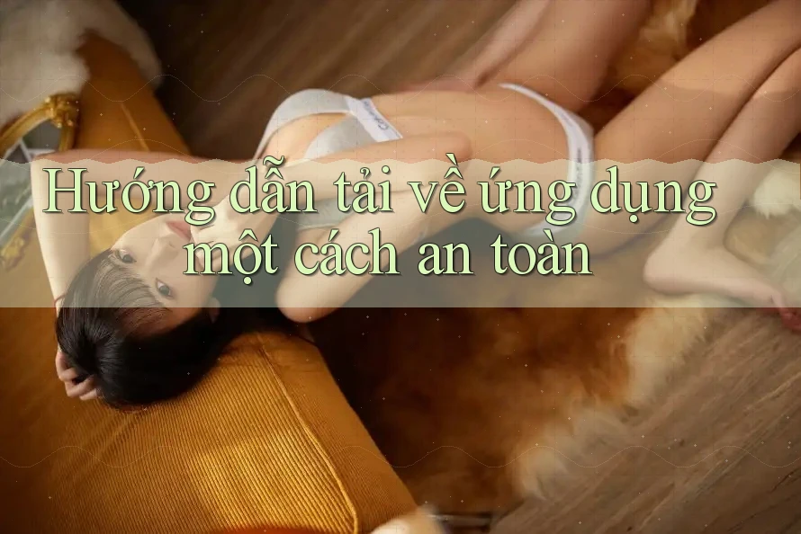 Hướng dẫn tải về ứng dụng một cách an toàn Hướng dẫn tải về ứng dụng một cách an toàn