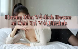 hướng dẫn về đích baccarat giải trí với hitclub