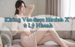 không vào được hitclub xử lý nhanh