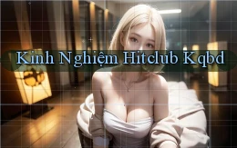 kinh nghiệm hitclub kqbd
