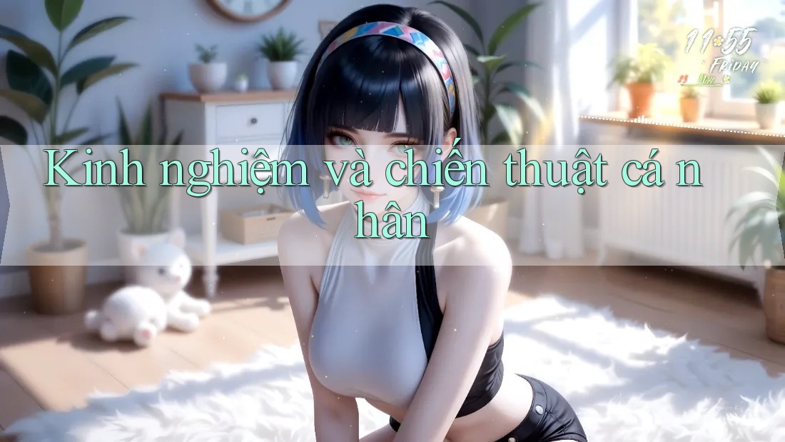 Kinh nghiệm và chiến thuật cá nhân Kinh nghiệm và chiến thuật cá nhân