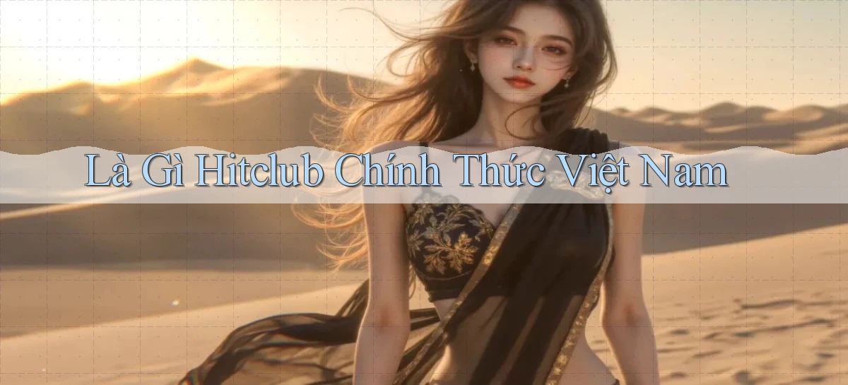 là gì hitclub chính thức việt nam